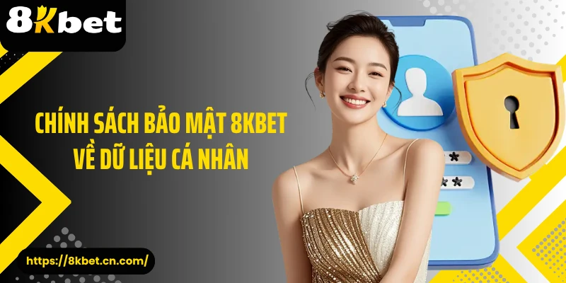 Chính sách bảo mật 8KBET về dữ liệu cá nhân