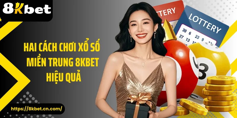Hai cách chơi xổ số miền Trung 8KBET hiệu quả