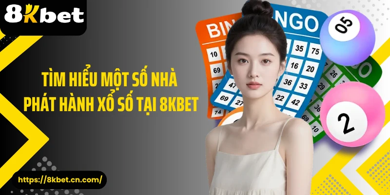 Tìm hiểu một số nhà phát hành xổ số tại 8KBET 
